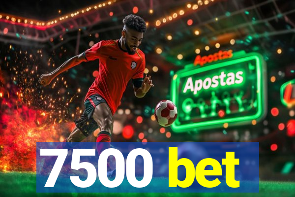 7500 bet